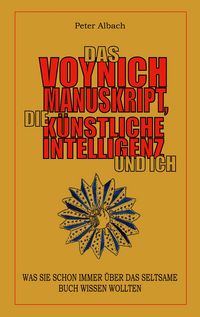 Produktbild: Das Voynich-Manuskript, die K&uuml;nstliche Intelligenz und ich