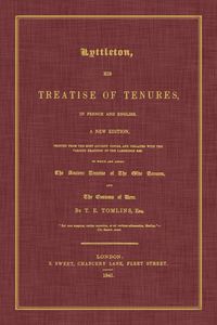 Produktbild: Lyttleton, His Treatise of Tenures, in French and English. a New Edition, Printed from the Most Ancient Copies, and Collated with the Various Readings