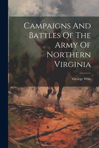 Produktbild: Campaigns And Battles Of The Army Of Northern Virginia