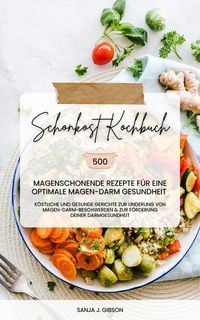 Produktbild: Schonkost Kochbuch: 500 Rezepte f&uuml;r eine Magen-Darm-Gesundheit