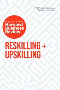 Produktbild: Reskilling and Upskilling: The Insights You Need from Harvard Business Review