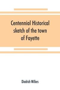 Produktbild: Centennial historical sketch of the town of Fayette, Seneca County, New York