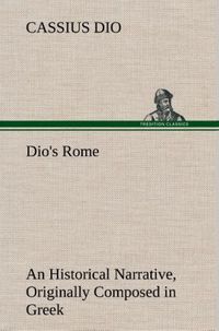 Produktbild: Dio's Rome, Volume 6 An Historical Narrative Originally Composed in Greek During The Reigns of Septimius Severus, Geta and Caracalla, Macrinus, Elagabalus And Alexander Severus