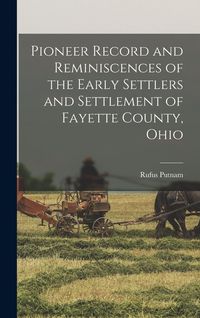 Produktbild: Pioneer Record and Reminiscences of the Early Settlers and Settlement of Fayette County, Ohio