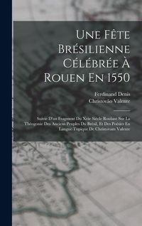 Produktbild: Une F&ecirc;te Br&eacute;silienne C&eacute;l&eacute;br&eacute;e &Agrave; Rouen En 1550
