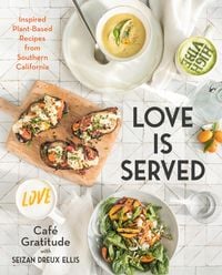 Produktbild: Love Is Served: Inspired Plant-Based Recipes from Southern California: A Cookbook