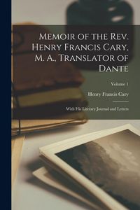 Produktbild: Memoir of the Rev. Henry Francis Cary, M. A., Translator of Dante: With His Literary Journal and Letters; Volume 1
