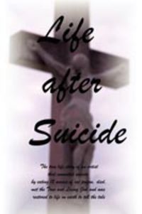 Produktbild: Life After Suicide: The True Life Story of an Artist That Committed Suicide by Eating 12 Ounces of Rat Poison, Died, Met the True and Livi