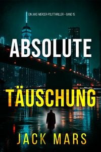 Produktbild: Absolute T&auml;uschung (Ein Jake-Mercer-Politthriller - Band 15)