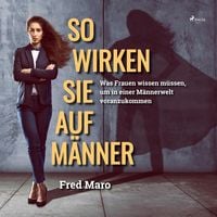 Produktbild: So wirken Sie auf M&auml;nner (Ungek&uuml;rzt)