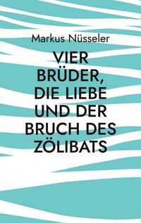 Produktbild: Vier Br&uuml;der, die Liebe und der Bruch des Z&ouml;libats
