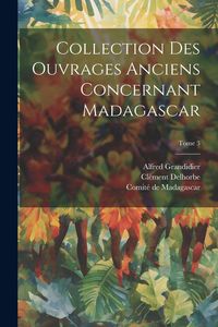 Produktbild: Collection des ouvrages anciens concernant Madagascar; Tome 3