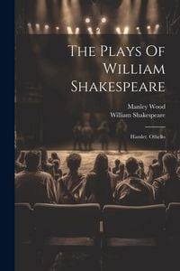 Produktbild: The Plays Of William Shakespeare: Hamlet. Othello