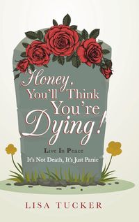 Bild vom Artikel Honey, You'll Think You're Dying! vom Autor Lisa Tucker