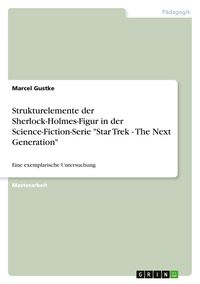 Produktbild: Strukturelemente der Sherlock-Holmes-Figur in der Science-Fiction-Serie "Star Trek - The Next Generation"
