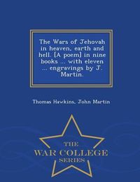 Produktbild: The Wars of Jehovah in heaven, earth and hell. [A poem] in nine books ... with eleven ... engravings by J. Martin. - War College Series
