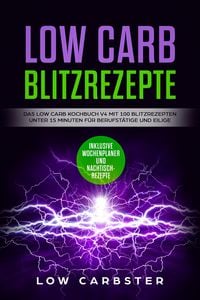 Produktbild: Low Carb Blitzrezepte: Das Low Carb Kochbuch V4 mit 100 Blitzrezepten unter 15 Minuten f&uuml;r Berufst&auml;tige und Eilige - Inklusive Wochenplaner und Nachti