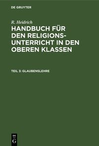 Produktbild: R. Heidrich: Handbuch f&uuml;r den Religionsunterricht in den oberen Klassen / Glaubenslehre