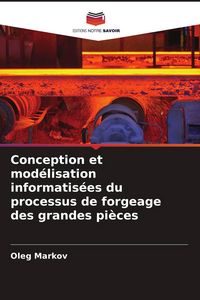 Produktbild: Conception et mod&eacute;lisation informatis&eacute;es du processus de forgeage des grandes pi&egrave;ces
