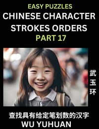 Produktbild: Chinese Character Strokes Orders (Part 17)- Learn Counting Number of Strokes in Mandarin Chinese Character Writing, Easy Lessons for Beginners (HSK All Levels), Simple Mind Game Puzzles, Answers, Simplified Characters, Pinyin, English