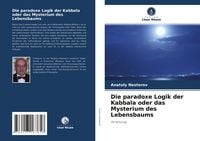 Produktbild: Die paradoxe Logik der Kabbala oder das Mysterium des Lebensbaums