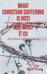 Produktbild: What Christian Suffering Is Not! and What It Is!