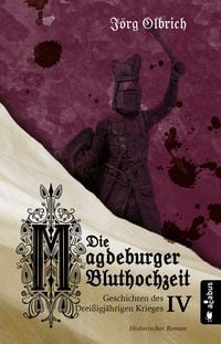 Produktbild: Die Magdeburger Bluthochzeit. Geschichten des Drei&szlig;igj&auml;hrigen Krieges. Band 4
