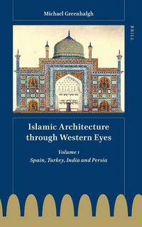 Produktbild: Islamic Architecture Through Western Eyes: Spain, Turkey, India and Persia