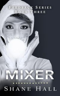 Produktbild: Mixer: Feedback Serial Book Three (Feedback Dystopia, #3)