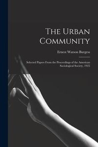 Produktbild: The Urban Community: Selected Papers From the Proceedings of the American Sociological Society, 1925