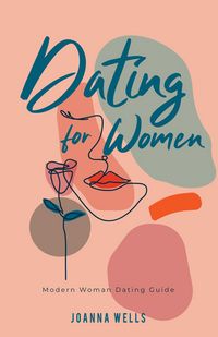 Produktbild: Dating for Women: Modern Woman Dating Guide (The Modern dating Series, #1)