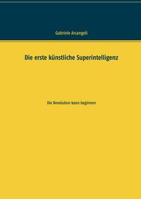 Produktbild: Die erste k&uuml;nstliche Superintelligenz