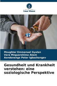Produktbild: Gesundheit und Krankheit verstehen: eine soziologische Perspektive