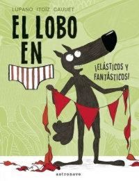 Produktbild: El lobo en calzoncillos : &iexcl;el&aacute;sticos y fant&aacute;sticos!