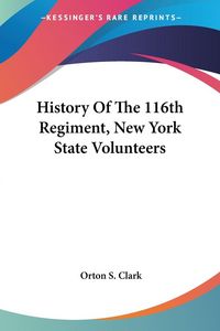 Produktbild: Clark, O: History Of The 116th Regiment, New York State Volu
