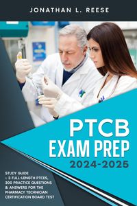 Produktbild: PTCB Exam Prep 2024-2025 Study Guide + 3 Full-Length PTCEs, 300 Practice Questions & Answers for the Pharmacy Technician Certification Board Test