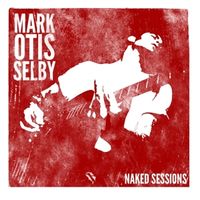 Produktbild: Mark Otis Selby-Naked Sessions