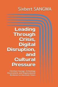 Produktbild: Leading Through Crisis, Digital Disruption, and Cultural Pressure