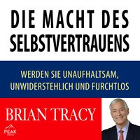 Produktbild: Die Macht des Selbstvertrauens. Werden Sie unaufhaltsam, unwiderstehlich und furchtlos