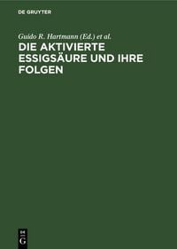 Produktbild: Die aktivierte Essigs&auml;ure und ihre Folgen