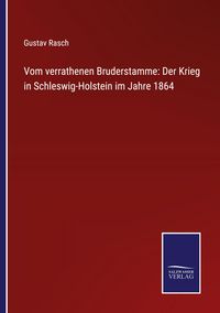 Produktbild: Vom verrathenen Bruderstamme: Der Krieg in Schleswig-Holstein im Jahre 1864