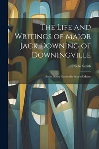 Produktbild: The Life and Writings of Major Jack Downing of Downingville