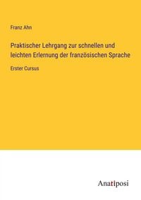 Produktbild: Praktischer Lehrgang zur schnellen und leichten Erlernung der franz&ouml;sischen Sprache