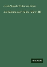 Produktbild: Aus B&ouml;hmen nach Italien, M&auml;rz 1848