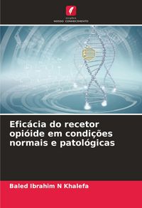 Produktbild: Efic&aacute;cia do recetor opi&oacute;ide em condi&ccedil;&otilde;es normais e patol&oacute;gicas