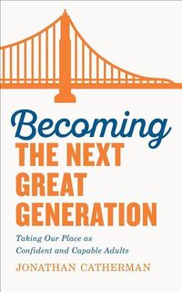 Produktbild: Becoming the Next Great Generation: Taking Our Place as Confident and Capable Adults