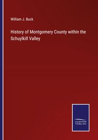 Produktbild: History of Montgomery County within the Schuylkill Valley
