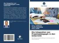 Produktbild: Die Integration von Projektp&auml;dagogik in den Unterricht