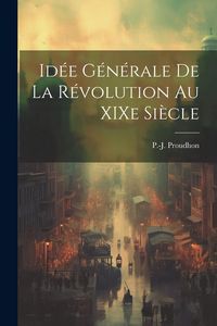 Produktbild: Id&eacute;e g&eacute;n&eacute;rale de la r&eacute;volution au XIXe si&egrave;cle