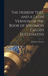 Produktbild: The Hebrew Text, and a Latin Version of the Book of Solomon Called Ecclesiastes